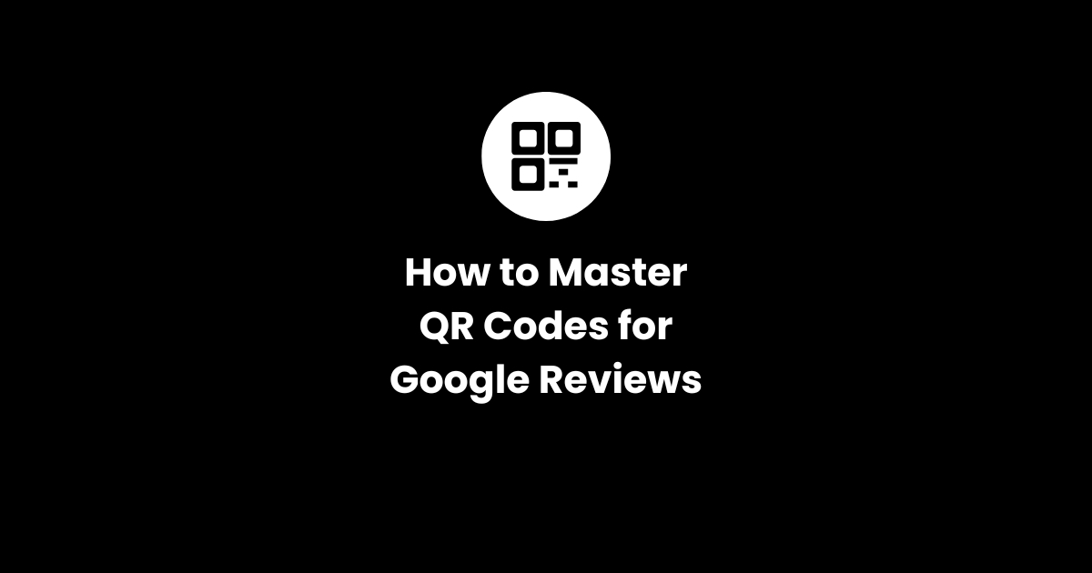 QR Codes for Google Reviews