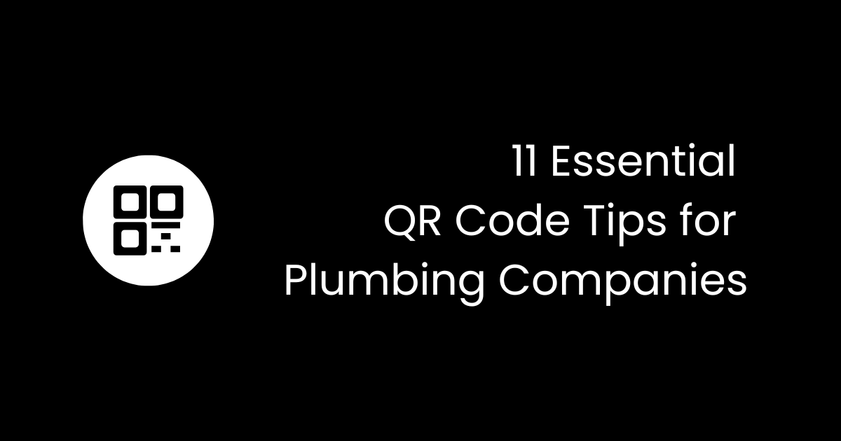 11 Essential QR Code Tips Every Plumbing Company Should Try
